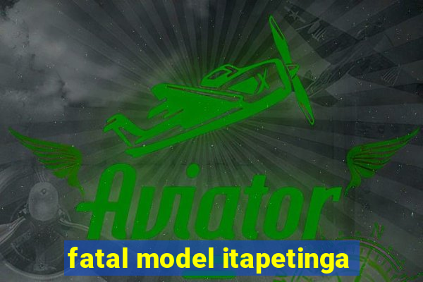 fatal model itapetinga